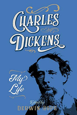 Charles Dickens : My Life