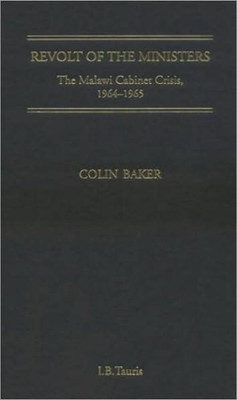 Revolt of the Ministers: The Malawi Cabinet Crisis 1964-1965