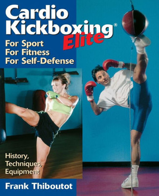 Cardiokickboxing Elite: For Sport, for Fitness, for Self-Defense