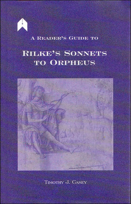 A Reader's Guide to Rilke's ""sonnets to Orpheus""
