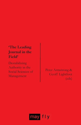 'The Leading Journal in the Field': Destabilizing Authority in the Social Sciences of Management