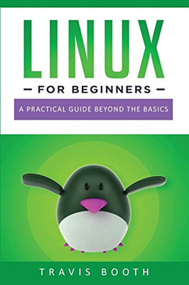 Linux for Beginners: A Practical Guide Beyond the Basics