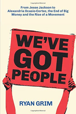 We've Got People: From Jesse Jackson to AOC, the End of Big Money and the Rise of a Movement