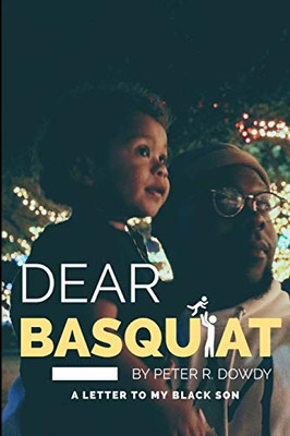 Dear Basquiat:: A Letter To My Black Son