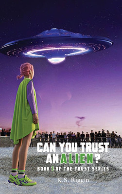 Can You Trust An Alien?: Book One of the Trust Series
