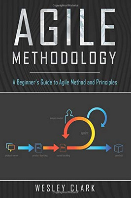 Agile Methodology: A Beginner�s Guide to Agile Method and Principles