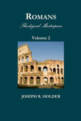 Romans: Theological Masterpiece (Volume 2)