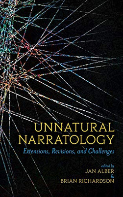 Unnatural Narratology: Extensions, Revisions, and Challenges (THEORY INTERPRETATION NARRATIV)