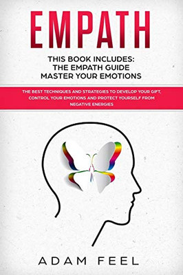 EMPATH: This Book Includes: The Empath Guide, Master Your Emotions: The Best Techniques and Strategies to Develop Your Gift, Control Your Emotions and Protect Yourself from Negative Energies