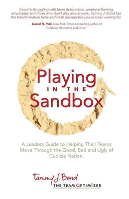 Playing in the Sandbox: A Leader's Guide to Moving Their Team Through the Good, Bad and Ugly of Cubicle Nation