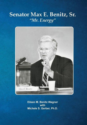 Senator Max E. Benitz, Sr.: ""Mr. Energy""