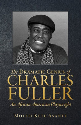 The Dramatic Genius of Charles Fuller; An African American Playwright