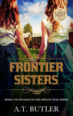 Frontier Sisters: Historical Women's Fiction Saga Large Print Large Print