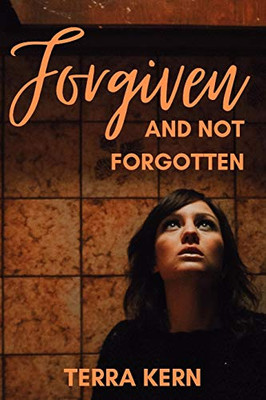 Forgiven and Not Forgotten