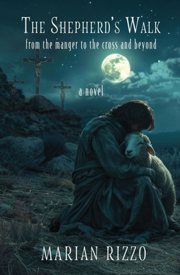 The Shepherd's Walk: From the Manger to the Cross and Beyond