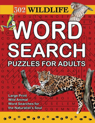 302 Wildlife Word Search Puzzles for Adults: Wild Animal Word Searches for the Naturalist's Soul Large Print
