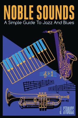 Noble Sounds: A Simple Guide To Jazz and Blues