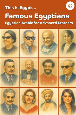 This is Egypt... Famous Egyptians: Egyptian Arabic for Advanced Learners