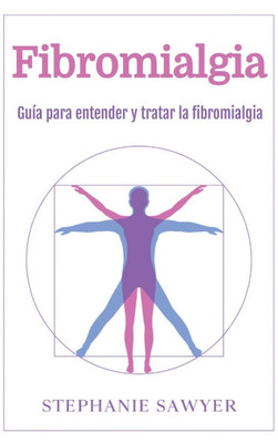 Fibromialgia: Guía para entender y tratar la fibromialgia
