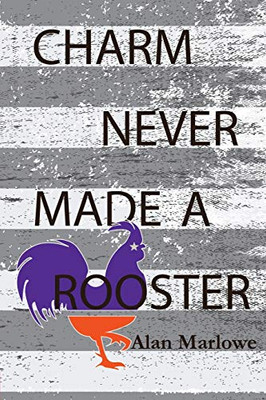 Charm Never Made a Rooster