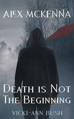 Alex McKenna Death is Not the Beginning