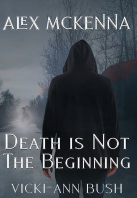Alex McKenna Death is Not the Beginning