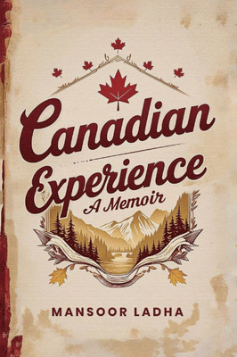 Canadian Experience: A Memoir