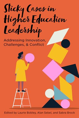 Sticky Cases in Higher Education Leadership: Addressing Innovation, Challenges, and Conflict