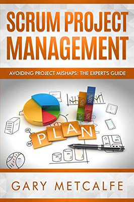 Scrum Project Management: Avoiding Project Mishaps: The Expert's Guide