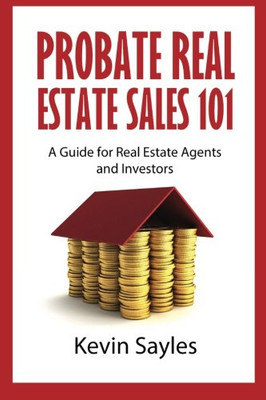 Probate Real Estate Sales 101: A Guide for Real Estate Agents and Investors