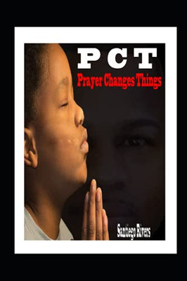 Pct : Prayer Changes Things