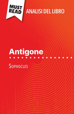 Antigone di Sofocle (Analisi del libro): Analisi completa e sintesi dettagliata del lavoro