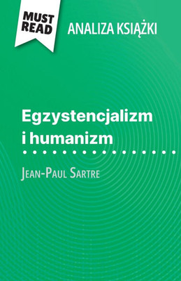 Egzystencjalizm i humanizm książka Jean-Paul Sartre (Analiza książki): Pelna analiza i szczegÃ³lowe podsumowanie pracy