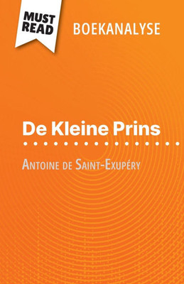 De Kleine Prins van Antoine de Saint-Exupéry (Boekanalyse): Volledige analyse en gedetailleerde samenvatting van het werk