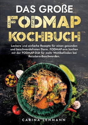 Das groÃŸe Fodmap Kochbuch: Leckere und einfache Rezepte fÃ¼r einen gesunden und beschwerdefreien Darm. FODMAP-arm kochen mit der FODMAP-DiÃ¤t fÃ¼r mehr W