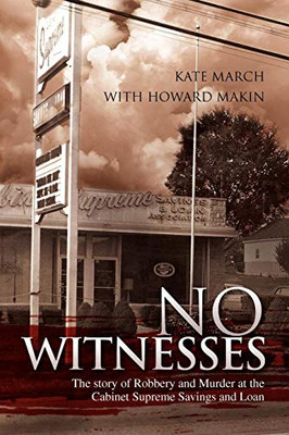 No Witnesses: The story of Robbery and Murder at the Cabinet Supreme Savings and Loan