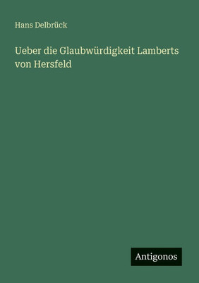 Ueber die GlaubwÃ¼rdigkeit Lamberts von Hersfeld