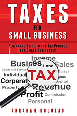 Taxes for Small Business: Beginners Guide to the Tax Process for Small Businesses