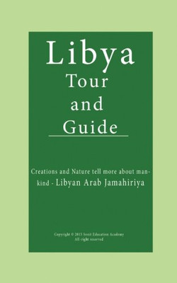 Libya Tour and Guide: Creations and Nature tell more about mankind - Libyan Arab Jamahiriya