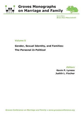 Gender, Sexual Identity, and Families: The Personal Is Political: Groves Monographs on Marriage and Family (Volume 5)