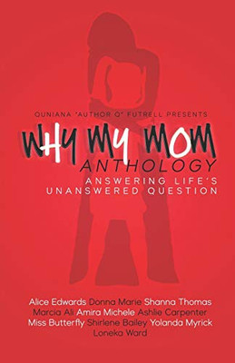 Why My Mom Anthology: Answering Life's Unanswered Question