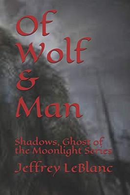 Of Wolf & Man: Shadows, Ghost of the Moonlight Series (Shadows, Ghosts of the Moonlight)