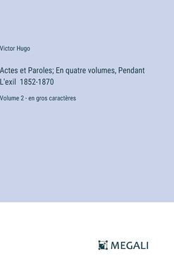 Actes et Paroles; En quatre volumes, Pendant L'exil 1852-1870: Volume 2 - en gros caractÃ¨res