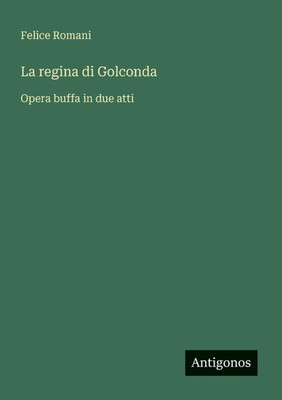 La regina di Golconda: Opera buffa in due atti