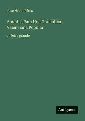Apuntes Para Una Gramática Valenciana Popular: en letra grande