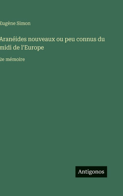 Aranéides nouveaux ou peu connus du midi de l'Europe: 2e mémoire