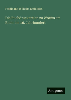 Die Buchdruckereien zu Worms am Rhein im 16. Jahrhundert