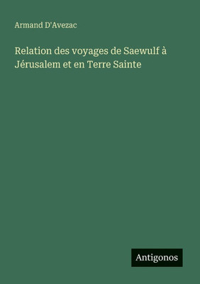 Relation des voyages de Saewulf Ã  JÃ©rusalem et en Terre Sainte