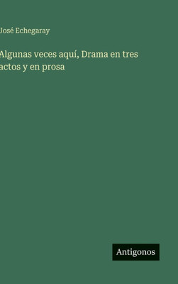 Algunas veces aquÃ­, Drama en tres actos y en prosa