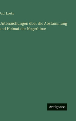 Untersuchungen Ã¼ber die Abstammung und Heimat der Negerhirse
